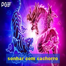 sonhar com cachorro